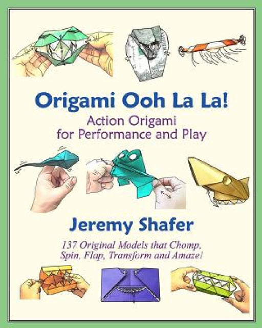 Origami Ooh La La!: Action Origami for Performance and Play by Jeremy Shafer