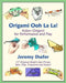 Origami Ooh La La!: Action Origami for Performance and Play by Jeremy Shafer