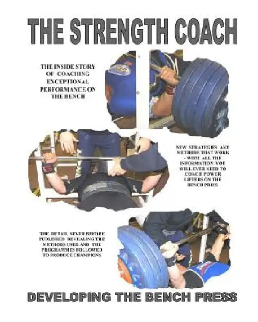 THE STRENGTH COACH developing the bench press: Developing the Bench Press by Paul Kerridge