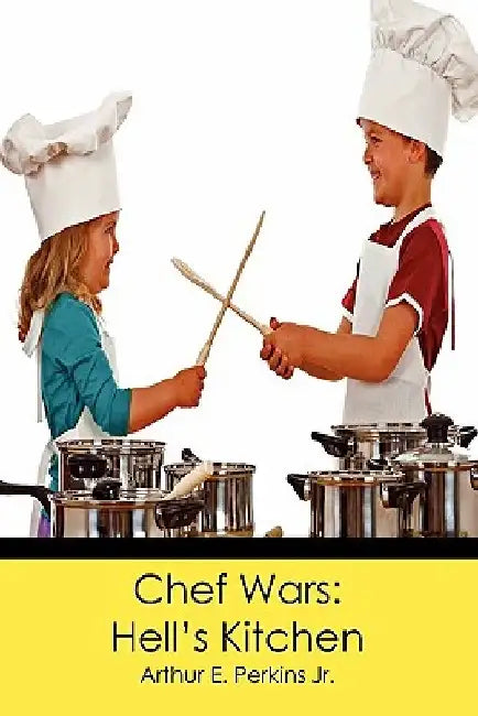 Chef Wars: Hell's Kitchen by Arthur E. Perkins Jr