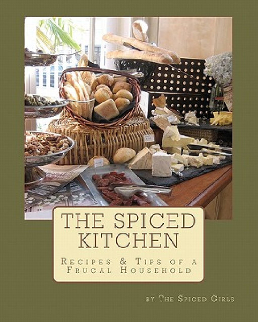 The Spiced Kitchen: Recipes & Tips of a Frugal Househould by The Spiced Girls