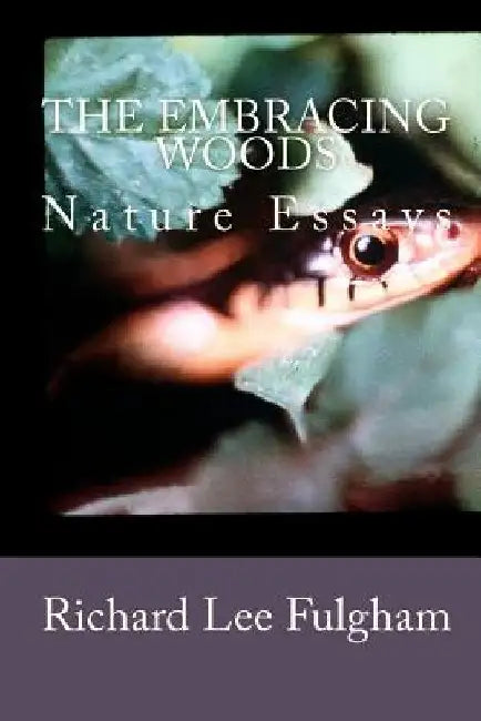The Embracing Woods: Nature Essays by Richard Lee Fulgham