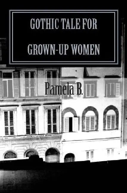 Gothic Tale for Grown-Up Women by Pamela B