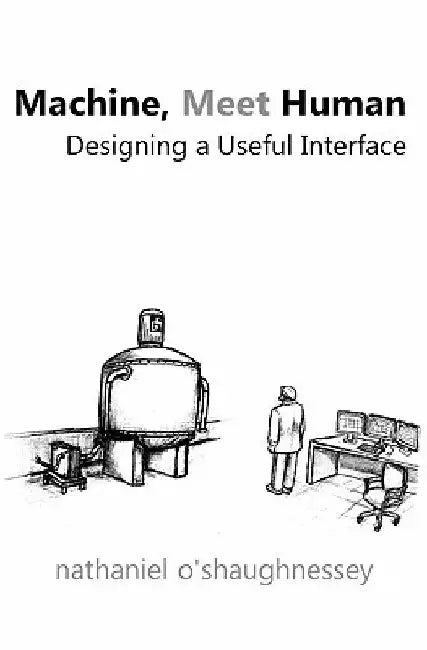 Machine, Meet Human: Designing a Useful Interface by Nathaniel O'Shaughnessey