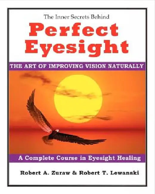 Perfect Eyesight: The Art of Improving Vision Naturally by Robert T. Lewanski