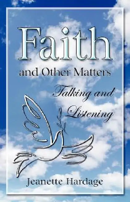 Faith and Other Matters: Talking and Listening by Jeanette Hardage
