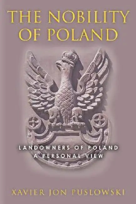 The Nobility of Poland by Xavier Jon Puslowski