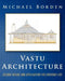 Vastu Architecture: Design Theory and Application for Everyday Life by Michael Borden