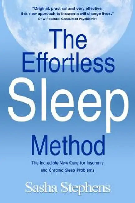 The Effortless Sleep Method: The Incredible New Cure for Insomnia and Chronic Sleep Problems by Sasha Stephens