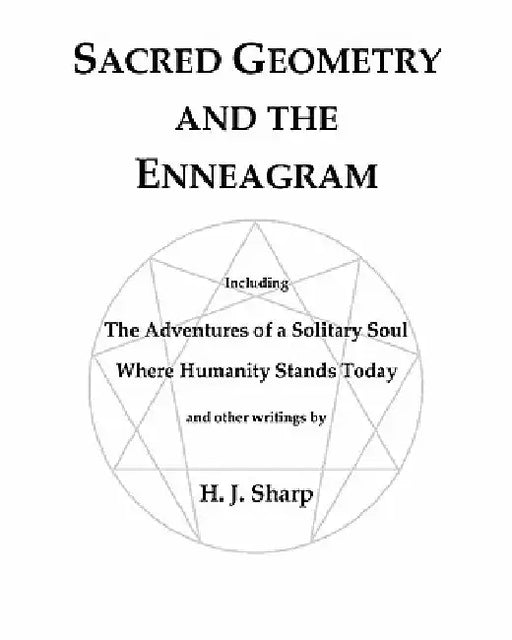 Sacred Geometry and the Enneagram: The Adventures of a Solitary Soul by H. J. Sharp