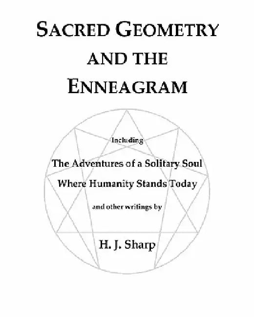 Sacred Geometry and the Enneagram: The Adventures of a Solitary Soul by H. J. Sharp