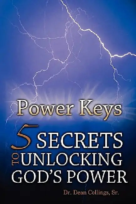 Power Keys: 5 Keys to Unlocking God's Power by Dean Collings Sr