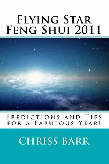 Flying Star Feng Shui 2011: Predictions and Tips for a Fabulous Year! by Chriss Barr