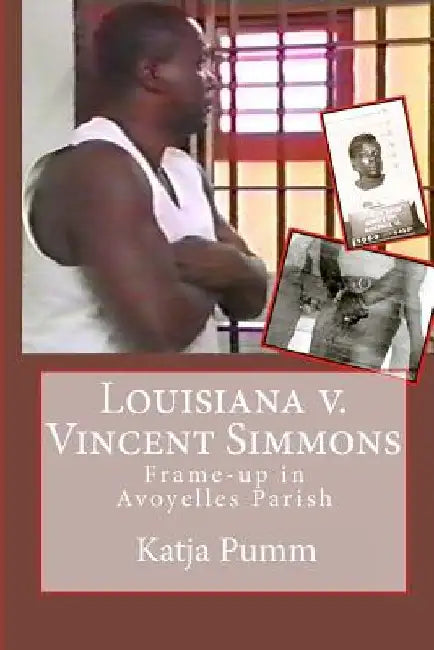 Louisiana v. Vincent Simmons: Frame-up in Avoyelles Parish by Katja Pumm