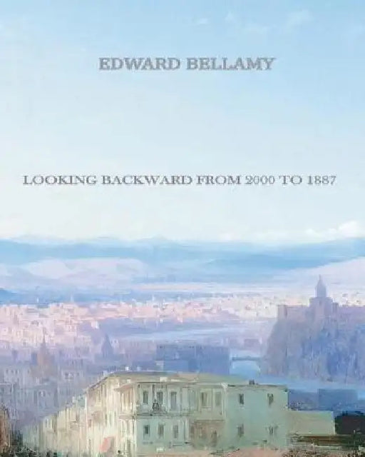 Looking Backward from 2000 to 1887 by Edward Bellamy