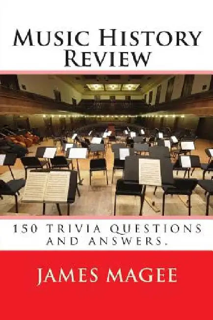 Music History Review: 150 trivia questions and answers. by James Magee
