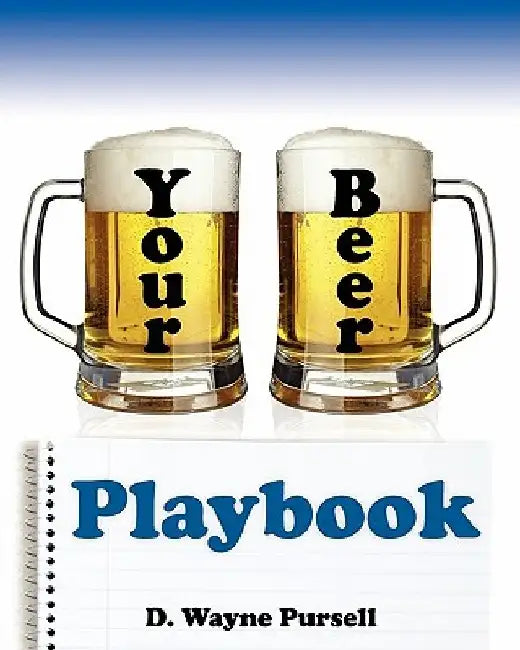 Your Beer Playbook by D. Wayne Pursell