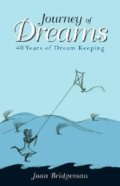 Journey of Dreams: 40 Years of Dream Keeping by Joan Bridgeman