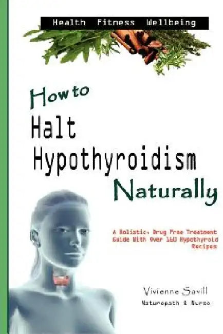 How to Halt Hypothyroidism, Naturally by Vivienne Savill