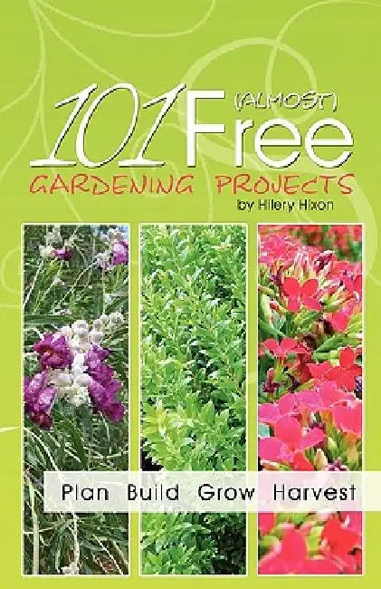 101 Almost Free Gardening Projects by Hilery Hixon