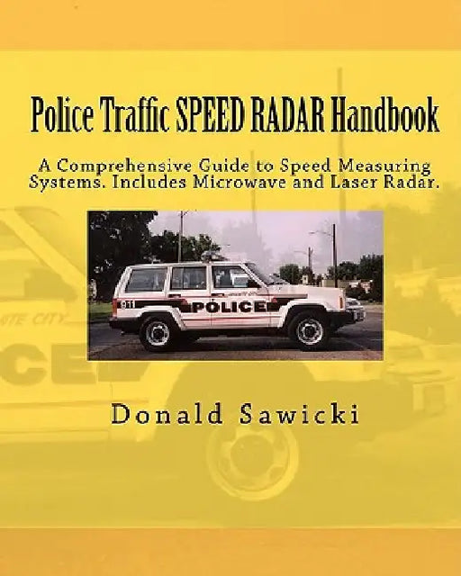 Police Traffic SPEED RADAR Handbook: A Comprehensive Guide to Speed Measuring Systems. Includes Microwave and Laser Radar. by Donald S. Sawicki