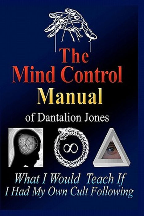 Mind Control Manual Of Dantalion Jones: What I Would Teach If I Had My Own Cult Following by Dantalion Jones