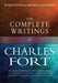 The Complete Writings of Charles Fort: The Book of the Damned, New Lands, Lo!, and Wild Talents by Charles Fort