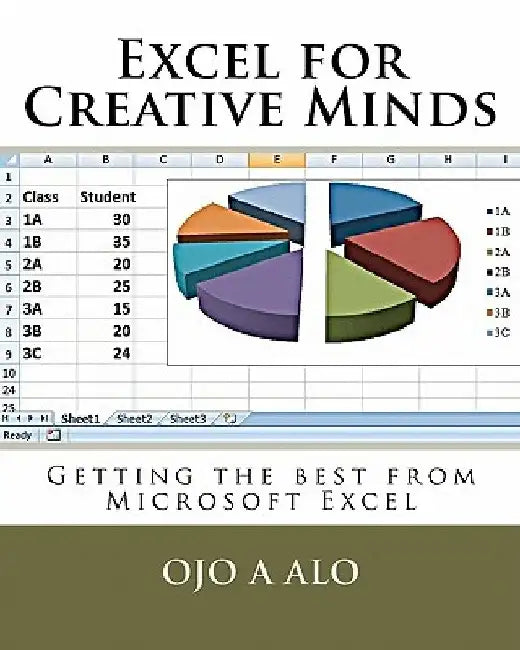 Excel for Creative Minds: Getting the best from Microsoft Excel by Ojo a. Alo