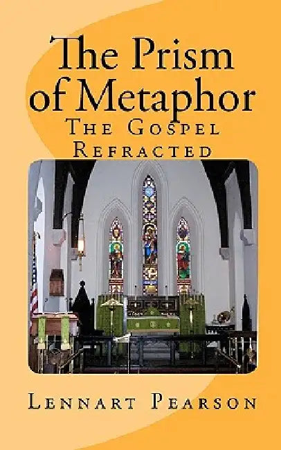 The Prism of Metaphor: The Gospel Refracted by Lennart Pearson