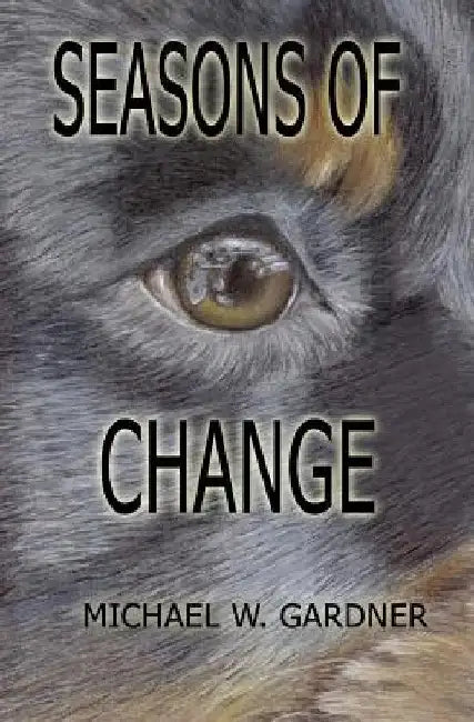 Seasons of Change by Michael W. Gardner