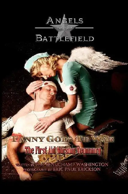 Fanny Goes to War - The First Aid Nursing Yeomanry: Angels of the Battlefield by Eric Paul Erickson