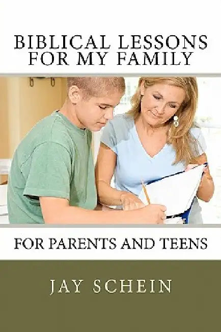 Biblical Lessons for My Family: For Parents and Teens by Jay Schein