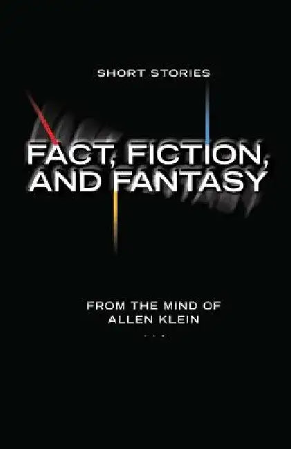 Fact, Fiction, and Fantasy: Short Stories by Allen Klein