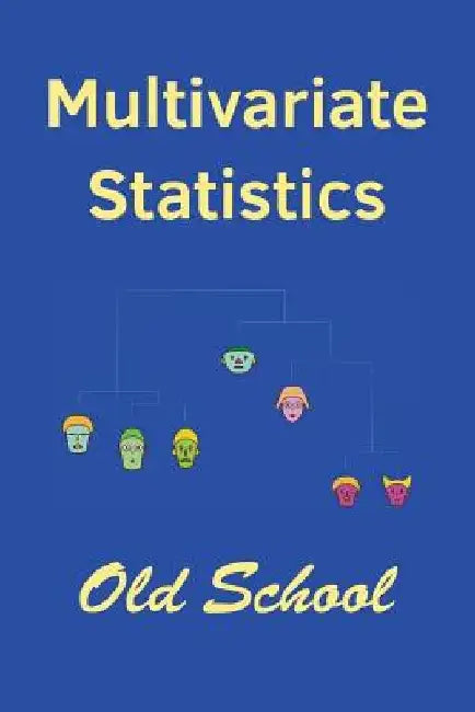 Multivariate Statistics: Old School: Mathematical and methodological introduction to multivariate statistical analytics, including linear model by John I. Marden