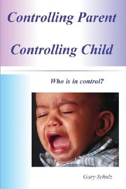 Controlling Parent Controlling Child by Gary Schulz