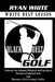 Black Belt Golf: White Belt Lesson by Ryan S. White