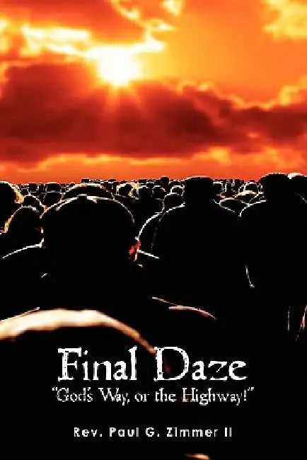 Final Daze: "God's Way, or the Highway!" by Paul G. Zimmer II