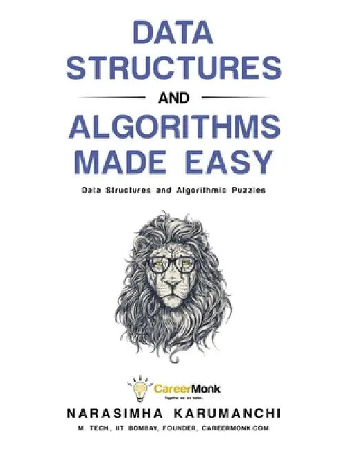Data Structures and Algorithms Made Easy: Data Structure and Algorithmic Puzzles by Narasimha Karumanchi