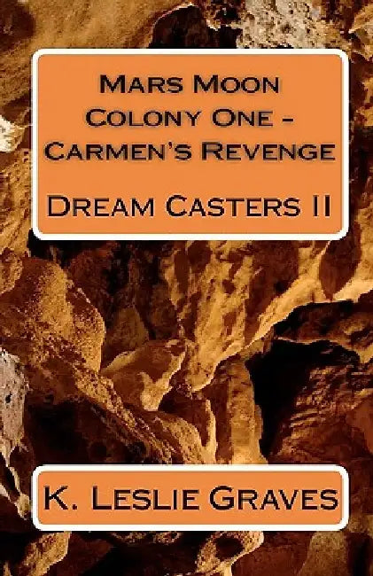 Mars Moon Colony One - Carmen's Revenge: Dream Casters II by K. Leslie Graves