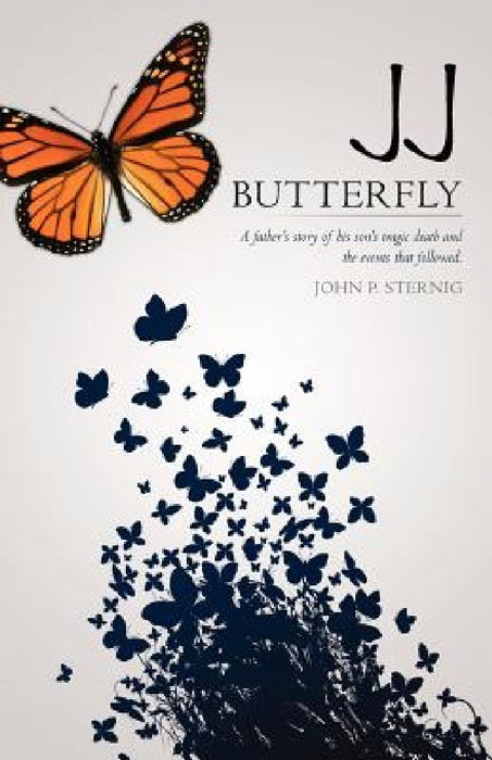 JJ Butterfly: A father's story of his son's tragic death and the events that followed. by John P. Sternig