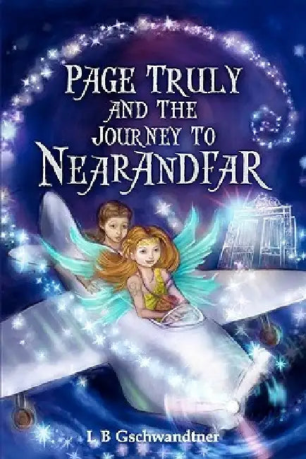 Page Truly and The Journey To Nearandfar by Lb Gschwandtner