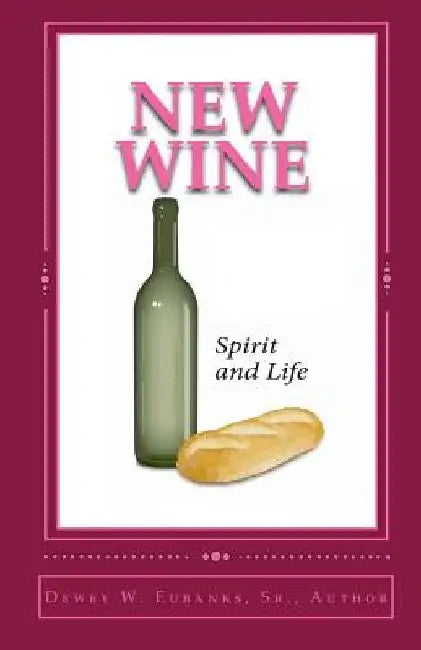 New Wine by Dewey W. Eubanks Sr