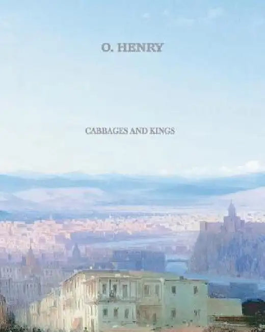 Cabbages and Kings by O. Henry