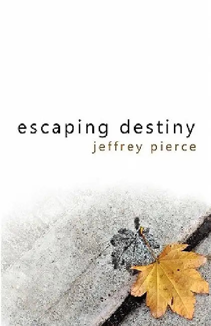 Escaping Destiny by Jeffrey Pierce