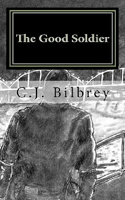 The Good Soldier by C. J. Bilbrey