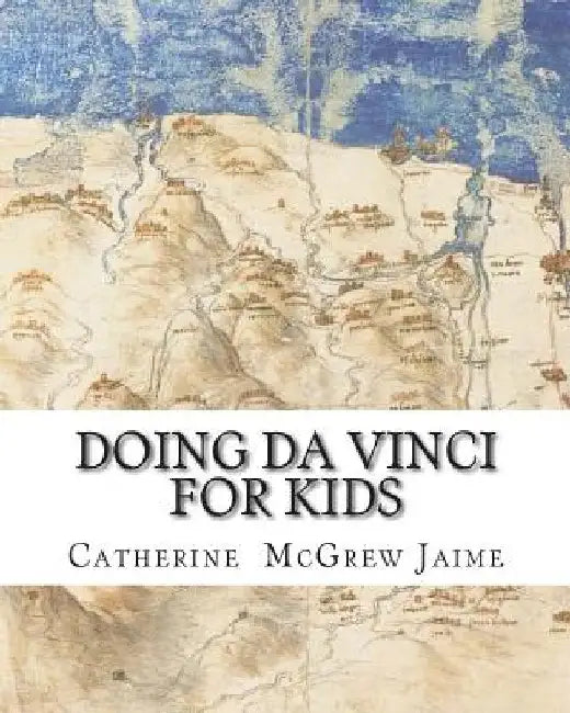 Doing Da Vinci For Kids by Catherine McGrew Jaime
