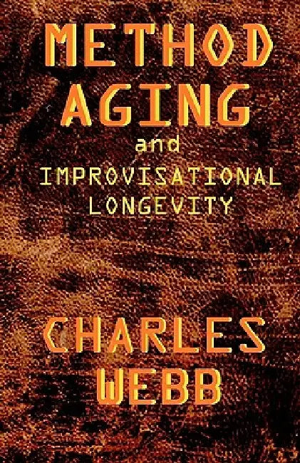 Method Aging and Improvisational Longevity by Charles Webb