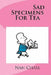 Sad Specimens For Tea by Jonathan Chase