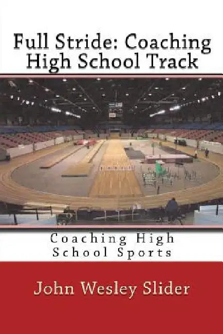 Full Stride: Coaching High School Track: Coaching High School Sports by John Wesley Slider