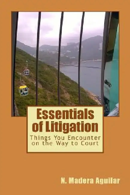 Things You Encounter on the Way to Court: In Civil Proceedings (Based on the Philippine Experience Under its Legal System by Narciso Madera Aguilar